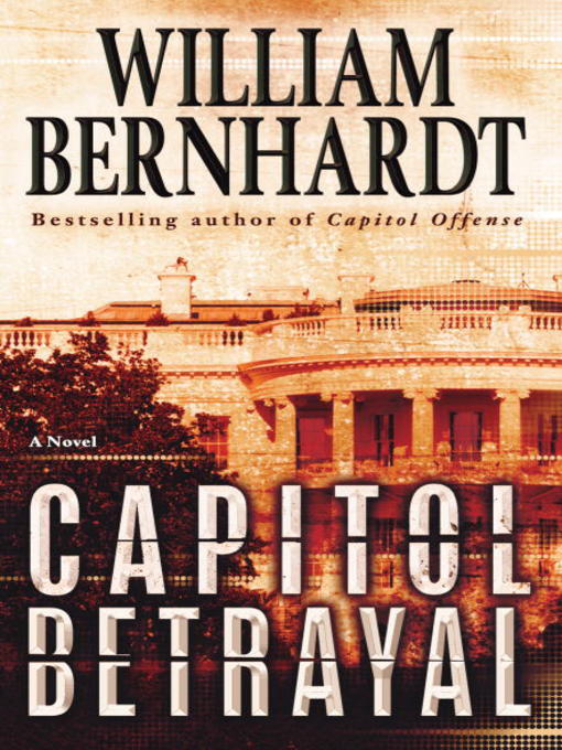 Title details for Capitol Betrayal by William Bernhardt - Wait list
